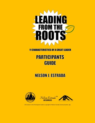 Leading from the Roots 11 Characteristics of a Great Leader: Participants Guide