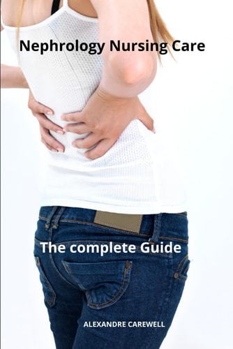 Nephrology Nursing Care The Complete Guide