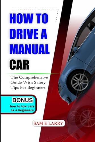 How to Drive a Manual Car The Comprehensive Guide with Safety Tips for Beginners