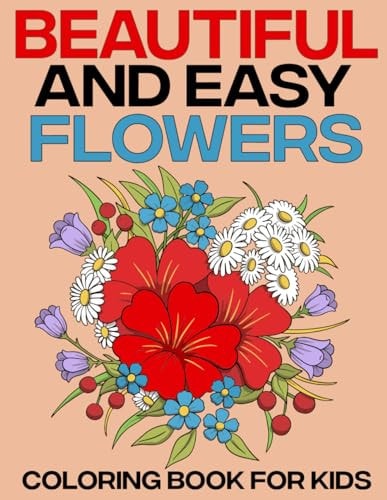 Beautiful and Easy Flowers Coloring Book for Kids Color, Create, and Enjoy - Perfect for Kids"