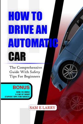 How to Drive an Automatic Car The Comprehensive Guide with Safety Tips for Beginners