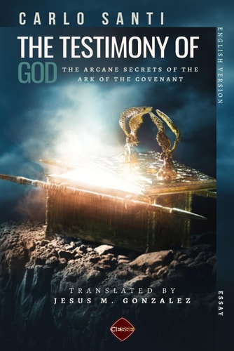 The Testimony of God The Arcane Secrets of the Ark of the Covenant