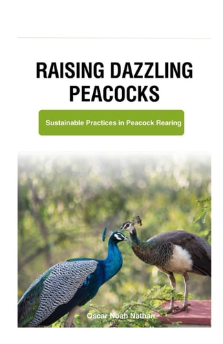 Raising Dazzling Peacocks Sustainable Practices in Peacock Rearing