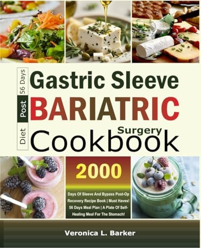Gastric Sleeve Post-Bariatric Surgery Diet Cookbook 2000 Days of Sleeve and Bypass Post-Op Recovery Recipe Book Must Haves! 56 Days Meal Plan A Plate of Self-healing Meal For The Stomach!