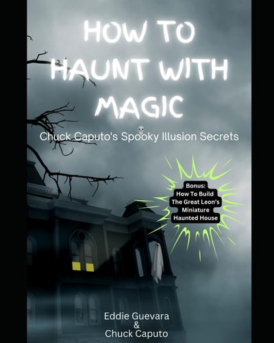 How to Haunt with Magic Chuck Caputo's Spooky Illusion Secrets