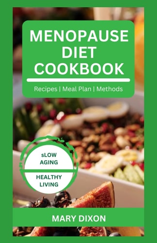 Menopause Diet Cookbook Delicious Recipes to Balance Hormone, Boost Immune and Slow Aging for Women