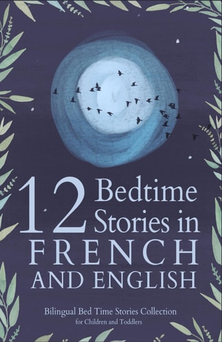 12 French Bedtime Stories for Kids Short Story Books in French and English Ages 3+ Bilingual Bed Time Stories Collection for Children and Toddlers