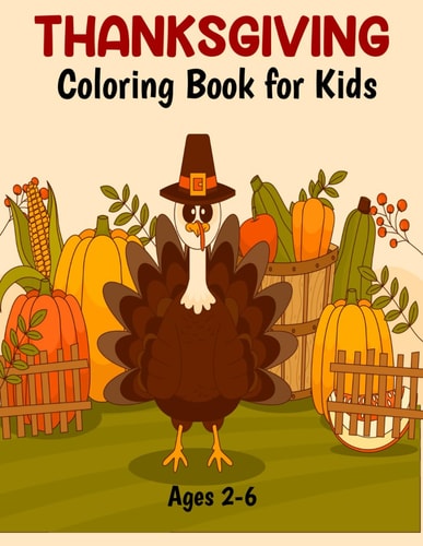 Thanksgiving Coloring Book for Kids Ages 2-5 50 Fun and Easy Happy Thanksgiving Coloring Pages for Toddlers and Preschool Kids Ages 2, 3, 4, 5