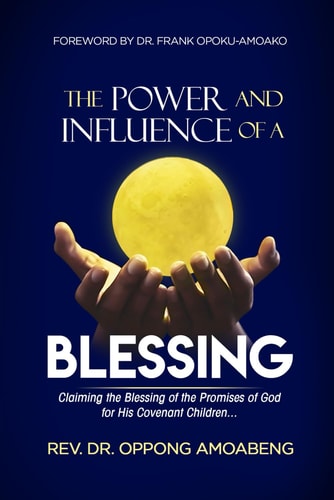 The Power and Influence of a Blessing Claiming The Blessing Of The Promises of God For His Covenant Children