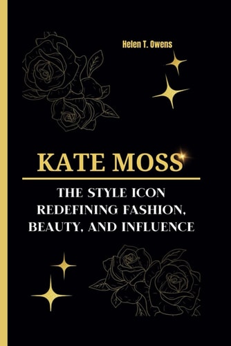 Kate Moss The Style Icon - Redefining Fashion, Beauty, and Influence