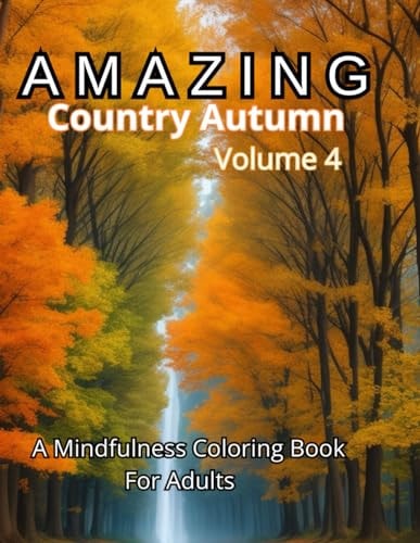 Amazing Autumn Coloring Book Volume 4 Reduces Stress: The Process of Coloring Can Help Reduce Stress and Anxiety.
