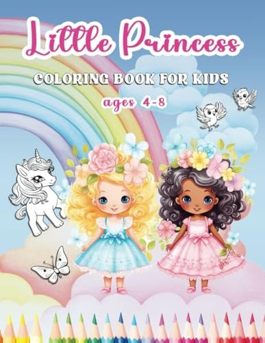 Little Princess Coloring Book for Kids Ages 4-8 40 Cute Princess Coloring Pages for Kids - Princesses, Fairies, Unicorns, and Sweet Images to Color