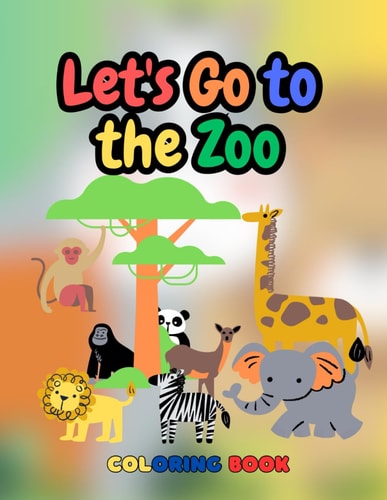 Let's Go To The Zoo Coloring Book Learn as You Color: Zoo Adventures Animals Edition - Coloring Book for Kids (English Version)
