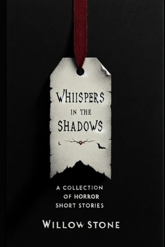 Whispers in the Shadows A Collection of 10 Horror Short Stories