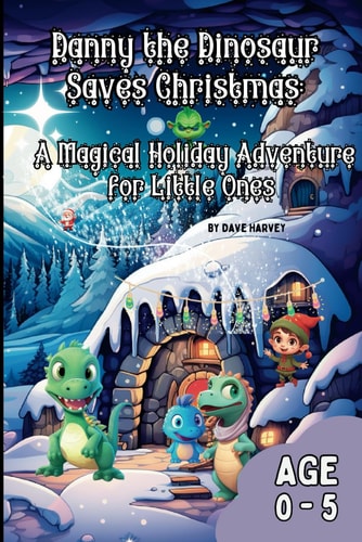 Danny the Dinosaur Saves Christmas A Magical Holiday Adventure for Little Ones