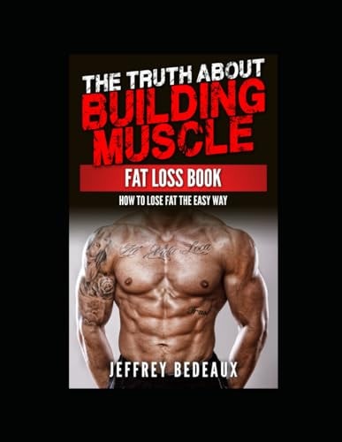 The Truth About Building Muscle Fat Loss Book How to Lose Fat the Easy Way