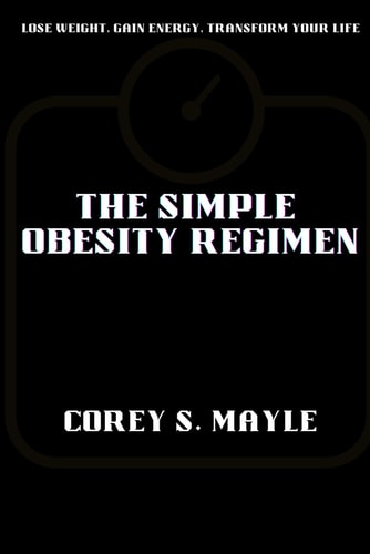 The Simple Obesity Regimen Lose Weight, Gain Energy, Transform Your Life