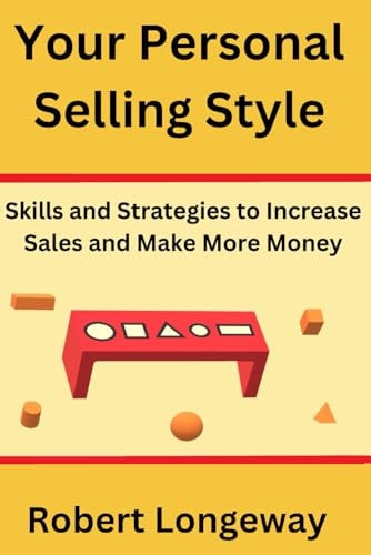 Your Personal Selling Style Skills and Strategies to Increase Sales and Make More Money