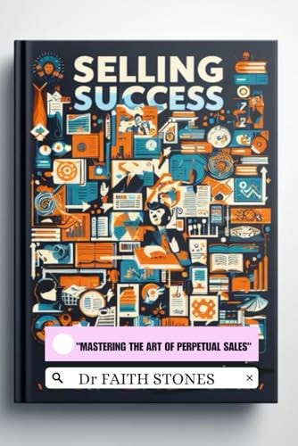 Selling Success "Mastering the Art of Perpetual Sales"