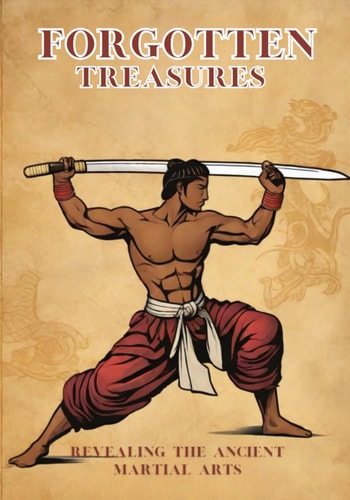 Forgotten Treasures Revealing the Ancient Martial Arts