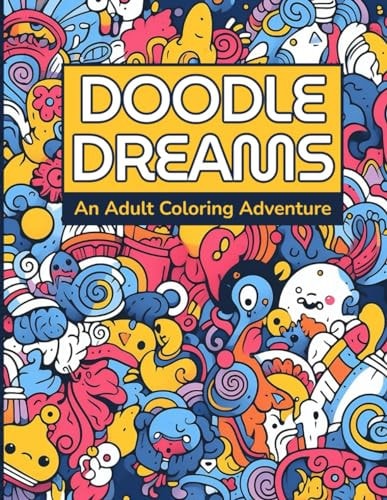 Doodle Dreams An Adult Coloring Adventure