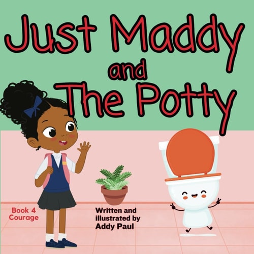 Just Maddy and The Potty A Book About Courage & Friendship