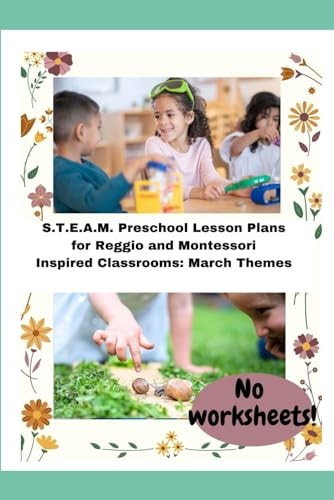 S.T.E.A.M. Preschool Lesson Plans for Reggio and Montessori Inspired Classrooms March Themes