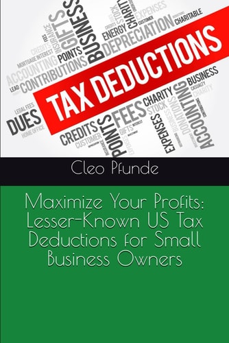 MAXIMIZE YOUR PROFITS Lesser-known Us Tax Deductions for Small Business Owners