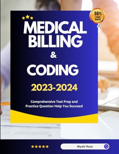 Medical Billing & Coding 2023-2024 Comprehensive Test Prep and Practice Question Help You Succeed