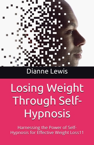Losing Weight Through Self-Hypnosis Harnessing the Power of Self-Hypnosis for Effective Weight Loss11