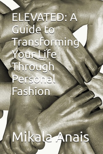 Elevated A Guide to Transforming Your Life Through Personal Fashion