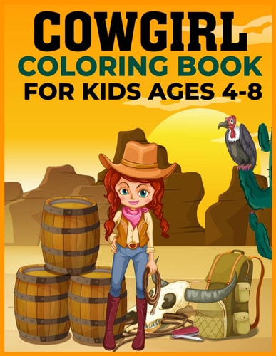 COWGIRL COLORING BOOK FOR KIDS Ages 4-8 Saddle Up and Color - Wild West Fun for Kids Ages 4-8