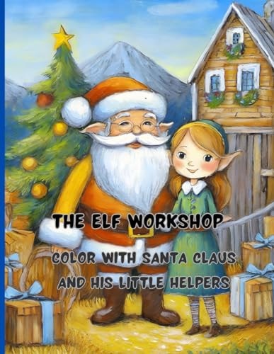 The Elf Workshop 68 Big Pages 8.5 X11 Inch Peace, Joy and Fun with Colors and Crayons Color with Santa Claus and His Little Helpers