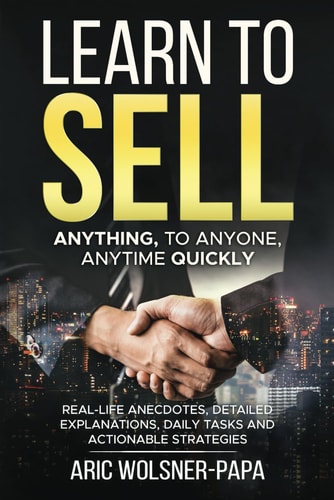 Learn to Sell Anything, to Anyone, Anytime Quickly!