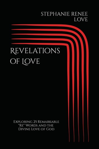 Revelations of Love Exploring 25 Remarkable 'Re' Words and the Divine Love of God
