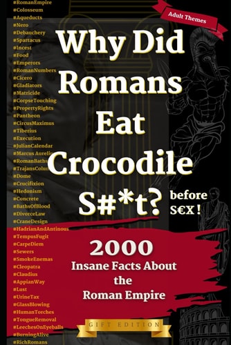 Why Did Romans Eat Crocodile S#*t Before S X ? 2000 Insane Facts About The Roman Empire