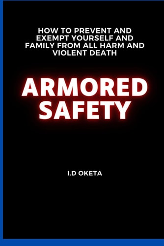 Armored Safety How to Prevent and Exempt Yourself and Family from All Harm and Violent Death