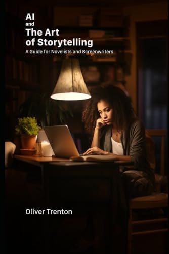 AI and the Art of Storytelling A Guide for Novelists and Screenwriters