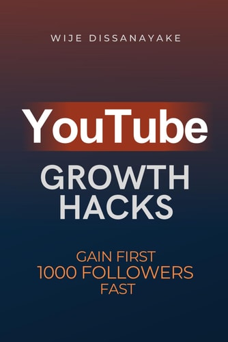 YouTube Growth Hack The Ultimate Guide to Quickly Gain Your First 1000 Online Followers and Make Money as a Video Creator