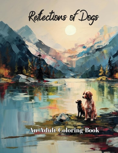 Reflections of Dogs An Adult Coloring Book