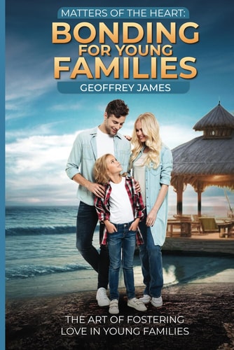 Matters of the Heart Bonding for Young Families: The Art of Fostering Love in Young Families