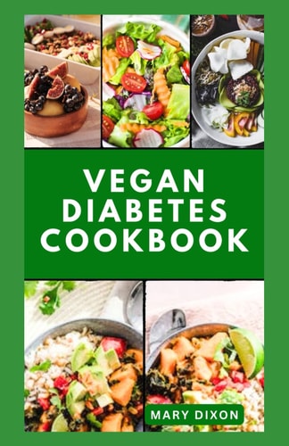 Vegan Diabetes Cookbook Wholesome Low Sugar Recipes to Reverse Or Manage Diabetes Symptoms