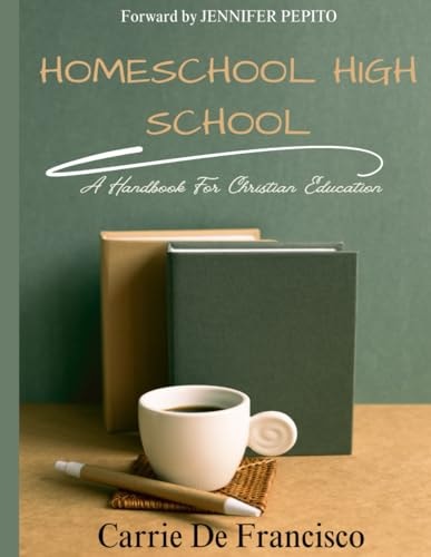 Homeschool High School A Handbook for Christian Education