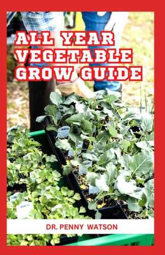 All Year Vegetable Grow Guide The Secret Method to Plant Vegetables Throughout The Year