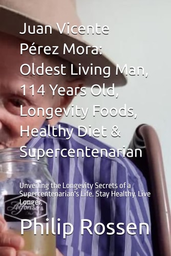 Juan Vicente Pérez Mora Oldest Living Man, 114 Years Old, Longevity Foods, Healthy Diet & Supercentenarian: Unveiling the Longevity Secrets of a Supercentenarian's Life. Stay Healthy. Live Longer.