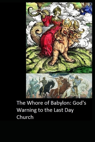 The Whore of Babylon God's Warning to the Last Day Church - B & W