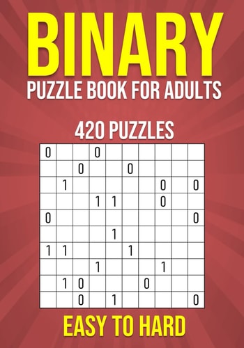 Binary Puzzle Book for Adults - 420 Puzzles - Easy to Hard: Mental Workout - Logic & Brain Teasers