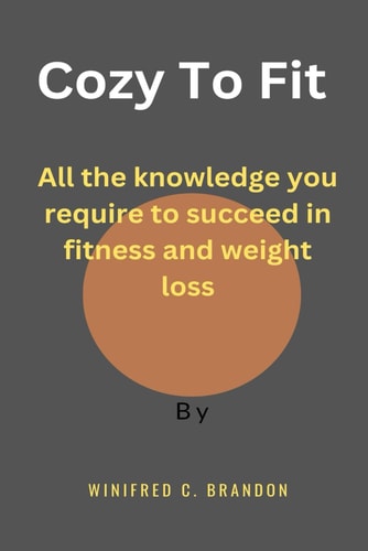 Cozy to Fit All the Knowledge You Require to Succeed in Fitness and Weight Loss