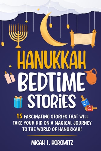 Hanukkah Bedtime Stories 15 Fascinating Stories That Will Take Your Kid on a Magical Journey to The World of Hanukkah
