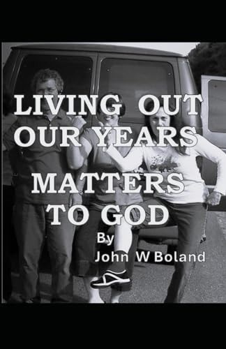 Living Out Our Years Matters to God